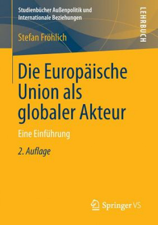 Książka Die Europaische Union ALS Globaler Akteur Stefan Fröhlich