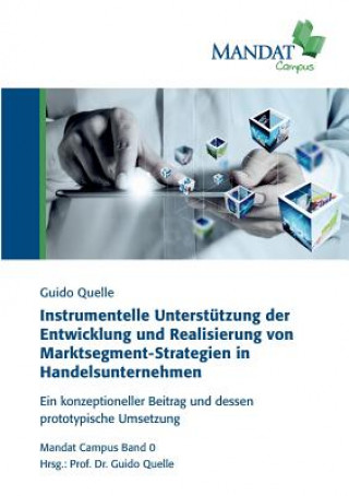 Kniha Instrumentelle Unterstutzung der Entwicklung und Realisierung von Marktsegment-Strategien in Handelsunternehmen Guido Quelle