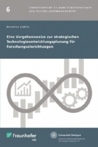 Kniha Eine Vorgehensweise zur strategischen Technologieentwicklungsplanung für Forschungseinrichtungen. Antonino Ardilio