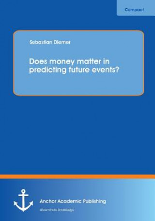 Buch Does Money Matter in Predicting Future Events? Sebastian Diemer