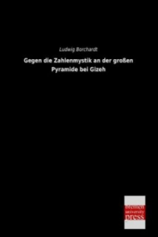 Carte Gegen die Zahlenmystik an der großen Pyramide bei Gizeh Ludwig Borchardt