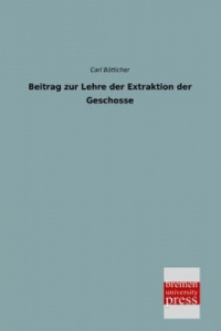 Kniha Beitrag zur Lehre der Extraktion der Geschosse Carl Bötticher