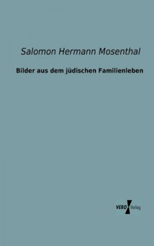 Könyv Bilder aus dem judischen Familienleben Salomon Hermann Mosenthal