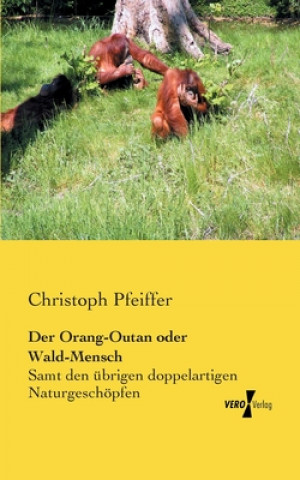 Książka Orang-Outan oder Wald-Mensch Christoph Pfeiffer