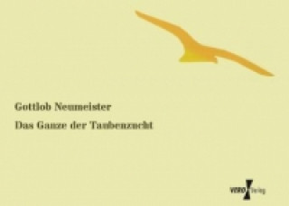 Книга Das Ganze der Taubenzucht Gottlob Neumeister