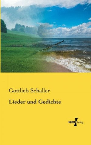 Könyv Lieder und Gedichte Gottlieb Schaller