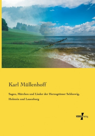 Kniha Sagen, Marchen und Lieder der Herzogtumer Schleswig, Holstein und Lauenburg Karl Müllenhoff