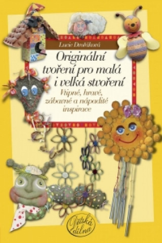 Kniha Originální tvoření pro malá i velká stvoření Lucie Dvořáková