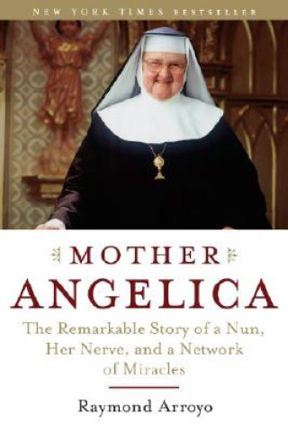 Kniha Mother Angelica Raymond Arroyo