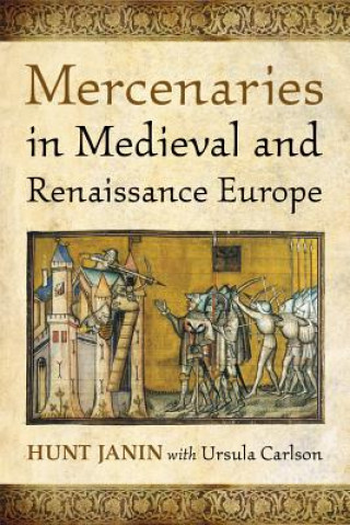 Könyv Mercenaries in Medieval and Renaissance Europe Hunt Janin