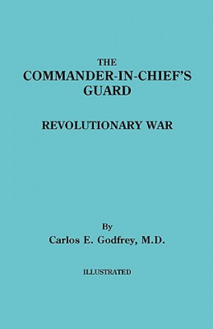 Kniha Commander-in-Chief's Guard. Revolutionary War Carlos E Godfrey