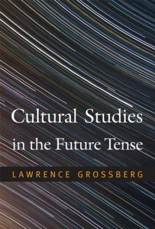 Kniha Cultural Studies in the Future Tense Larry Grossberg