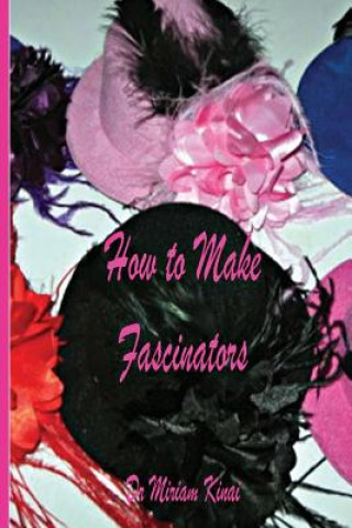 Kniha How to Make Fascinators Miriam Kinai