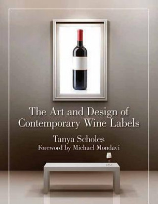 Книга Art And Design Of Contemporary Wine Labels Tanya Scholes