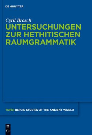 Książka Untersuchungen zur hethitischen Raumgrammatik Cyril Brosch