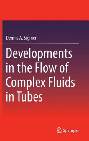 Kniha Developments in the Flow of Complex Fluids in Tubes Dennis A. Siginer