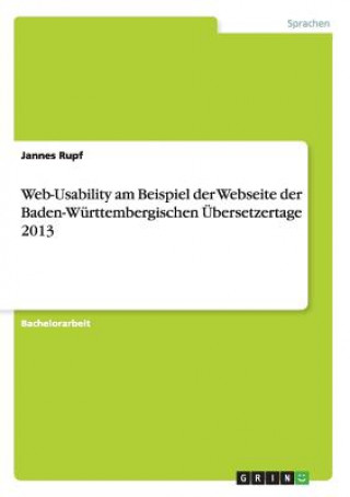 Kniha Web-Usability am Beispiel der Webseite der Baden-Wurttembergischen UEbersetzertage 2013 Jannes Rupf