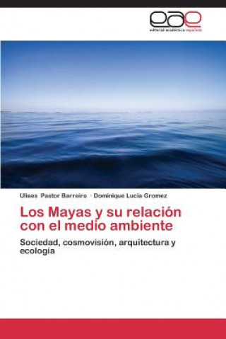 Knjiga Mayas y su relacion con el medio ambiente Ulises Pastor Barreiro