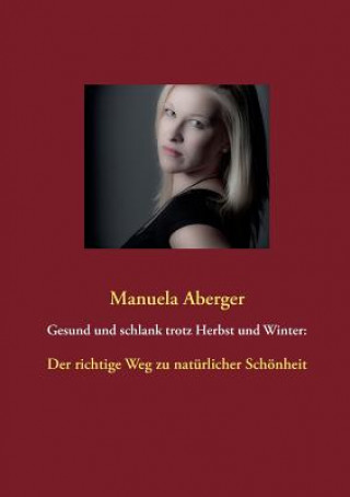Kniha Gesund und schlank trotz Herbst und Winter Manuela Aberger