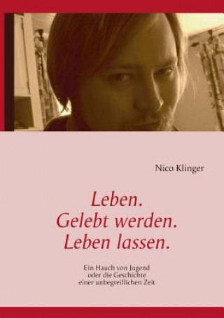 Kniha Leben. Gelebt werden. Leben lassen. Nico Klinger