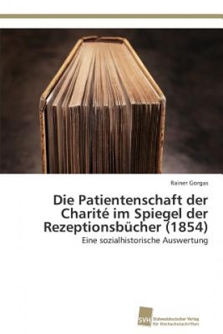 Livre Patientenschaft der Charite im Spiegel der Rezeptionsbucher (1854) Rainer Gorgas