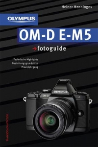 Knjiga Olympus OM-D E-M5 fotoguide Heiner Henninges