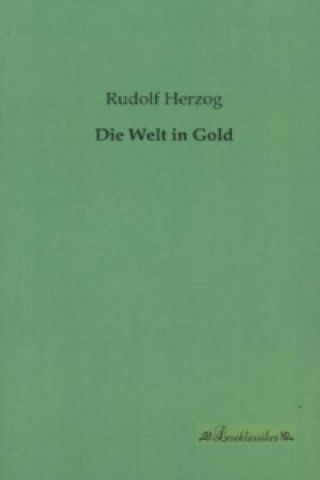 Könyv Die Welt in Gold Rudolf Herzog