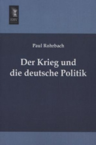 Carte Der Krieg und die deutsche Politik Paul Rohrbach