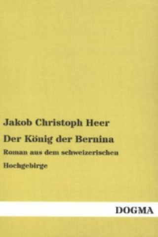 Könyv Der König der Bernina Jakob Christoph Heer
