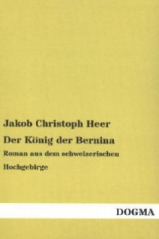 Książka Der König der Bernina Jakob Christoph Heer