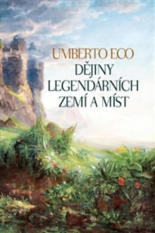 Книга Dějiny legendárních zemí a míst Umberto Eco