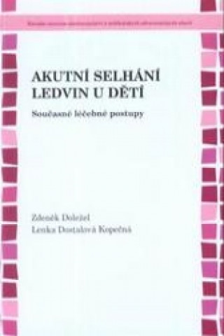 Книга Akutní selhání ledvin u dětí - současné léčebné postupy Zdeněk Doležel