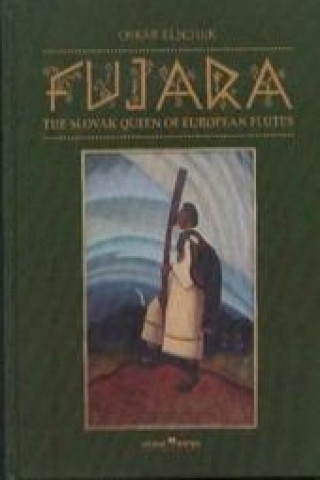 Könyv Fujara – The Slovak Queen of European Flutes Oskár Elschek