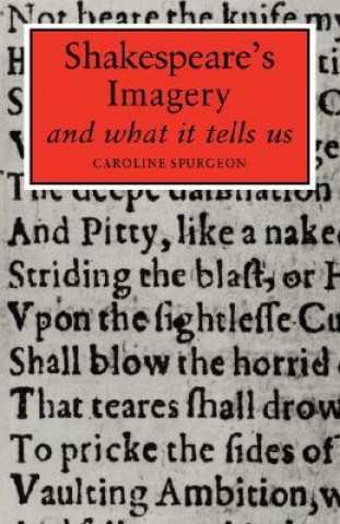 Kniha Shakespeare's Imagery and What it Tells Us Caroline F  E Spurgeon