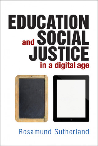 Kniha Education and Social Justice in a Digital Age Rosamund Sutherland