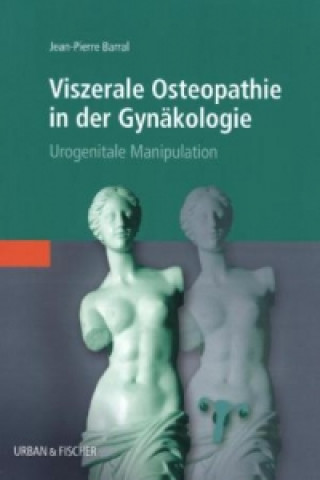 Knjiga Viszerale Osteopathie in der Gynäkologie Jean-Pierre Barral