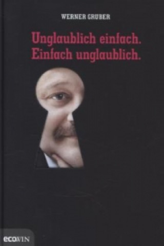 Knjiga Unglaublich einfach. Einfach unglaublich Werner Gruber