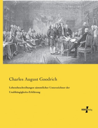 Carte Lebensbeschreibungen sammtlicher Unterzeichner der Unabhangigkeits-Erklarung Charles August Goodrich