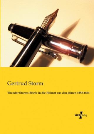 Kniha Theodor Storms Briefe in die Heimat aus den Jahren 1853-1864 Gertrud Storm