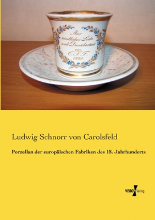 Könyv Porzellan der europaischen Fabriken des 18. Jahrhunderts Ludwig Schnorr von Carolsfeld