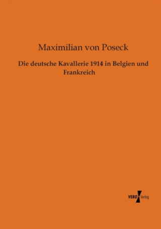 Knjiga deutsche Kavallerie 1914 in Belgien und Frankreich Maximilian von Poseck