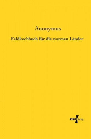 Kniha Feldkochbuch fur die warmen Lander nonymus