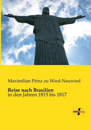 Kniha Reise nach Brasilien Maximilian Prinz Zu Wied-Neuwied