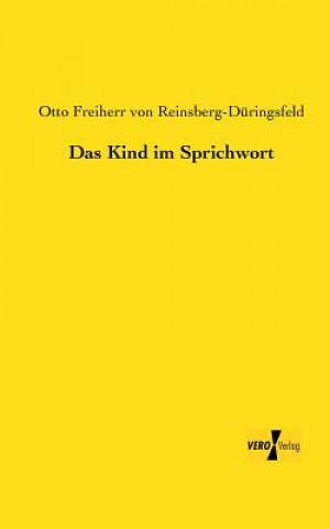 Könyv Kind im Sprichwort Otto Freiherr von Reinsberg-Düringsfeld