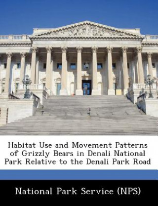 Kniha Habitat Use and Movement Patterns of Grizzly Bears in Denali National Park Relative to the Denali Park Road ational Park Service (NPS)