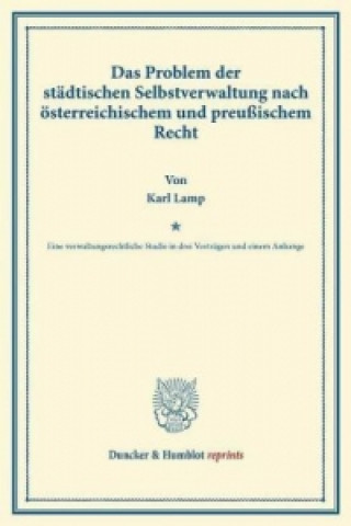 Kniha Das Problem der städtischen Selbstverwaltung nach österreichischem und preußischem Recht. Karl Lamp