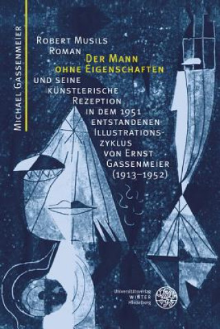 Könyv Robert Musils Roman "Der Mann ohne Eigenschaften" und seine künstlerische Rezeption in dem 1951 entstandenen Illustrationszyklus von Ernst Gassenmeier Michael Gassenmeier