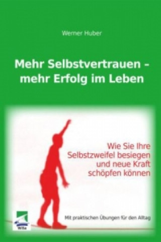 Kniha Mehr Selbstvertrauen mehr Erfolg im Leben Werner Huber