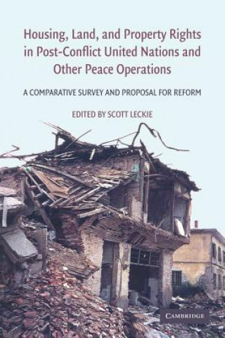 Kniha Housing, Land, and Property Rights in Post-Conflict United Nations and Other Peace Operations Scott Leckie