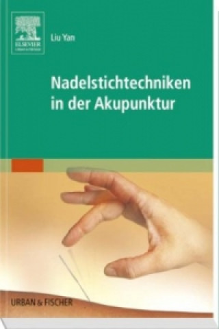 Könyv Nadelstichtechniken in der Akupunktur Yan Liu